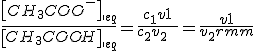 \frac{{\left[ {CH_3 COO^-} \right]_{\'eq} }}{{\left[ {CH_3 COOH} \right]_{\'eq} }} = \frac{{c_1 v_1 }}{{c_2 v_2 {\rm{ }}}} = \frac{{v_1 }}{{v_2 {\rm{ }}}}